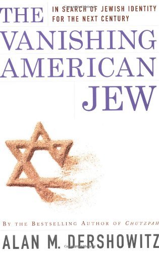 Alan M. Dershowitz/The Vanishing American Jew@ In Search of Jewish Identity for the Next Century